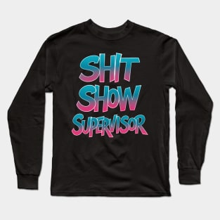 Shit Show Supervisor Funny Graffiti Style Long Sleeve T-Shirt